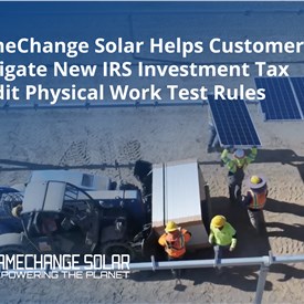 GameChange Solar Helps Customers Navigate New IRS Investment Tax Credit Physical Work Test Rules