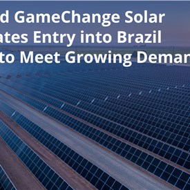 US-Based GameChange Solar Accelerates Entry into Brazil Market to Meet Growing Demand