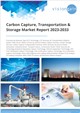 Carbon Capture, Transportation & Storage Market Report 2023-2033
