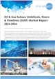 Oil & Gas Subsea Umbilicals, Risers & Flowlines (SURF) Market Report 2024-2034