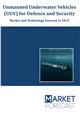 Unmanned Underwater Vehicles (UUV) for Defence and Security - Market and Technology Forecast to 2033